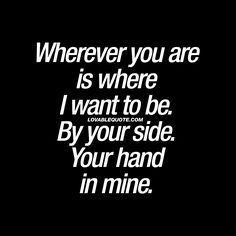 Wherever You Are, Strengthen Marriage, Lovable Quotes, Your Hand In Mine, You And Me Quotes, Great Love Quotes, Happy Marriage Tips, Where I Want To Be, Happy Relationship