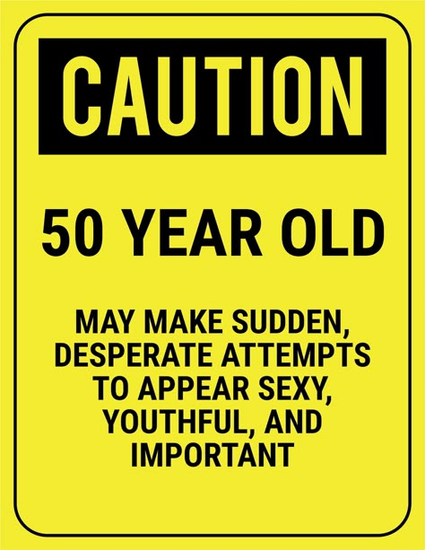 funny safety sign caution 50 year old Funny 60th Birthday Quotes, Funny 50th Birthday Quotes, 60th Birthday Quotes, 50th Birthday Party Ideas For Men, 50th Birthday Gag Gifts, 50th Birthday Quotes, Best Birthday Quotes, 30th Birthday Funny, Birthday Quotes For Him