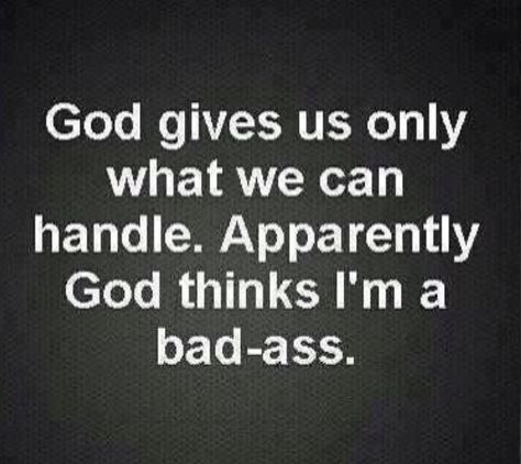 I've lost count of how many times someone has said "God doesn't give you more than you can handle" to me.   This quote makes me smile. Now Quotes, Fina Ord, Motiverende Quotes, E Card, Quotes About God, The Words, A Bad, Great Quotes, Mantra