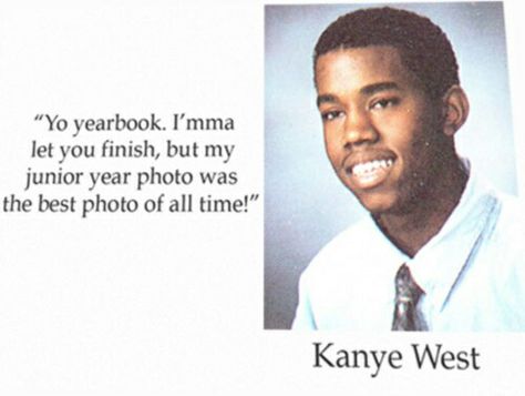 Kanye boasting about his junior year photo. Must admit he ain't that wrong Senior Quotes For Yearbook, Quotes For Yearbook, Kanye Quotes, Kanye West Photo, High School Quotes, Funny Yearbook Quotes, Funny Yearbook, Celebrity Yearbook Photos, Celebrity Yearbook