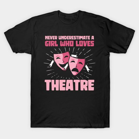 A funny theater design which reads: "Never underestimate a girl who loves theatre". Perfect for actresses who play musicals and drama on Broadway on the theater stage. -- Choose from our vast selection of Crewneck and V-Neck T-Shirts to match with your favorite design to make the perfect custom graphic T-Shirt. Pick your favorite: Classic, Relaxed Fit, V-Neck, Tri-Blend, Dolman Extra Soft Tri-Blend, Slouchy V-Neck, Slouchy, Premium, Heavyweight, Curvy, Ringer, and Curvy V-Neck. Customize your co Theater Stage, Theater Design, Merch Ideas, Theatre Stage, The Theater, Theatre Design, Never Underestimate, Fashion Inspo Outfits, A Girl