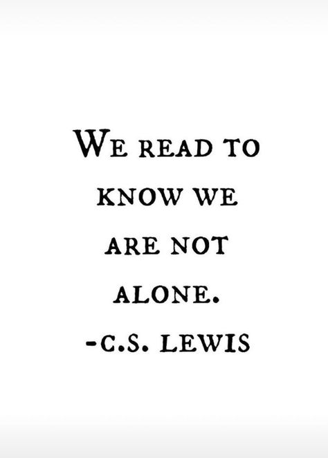 “'We read to know we are not alone.” — C.S. Lewis Books I Read, C S Lewis, Favorite Book Quotes, Cs Lewis, Quotes For Book Lovers, Reading Quotes, Book Worm, Writing Quotes, Reading Journal