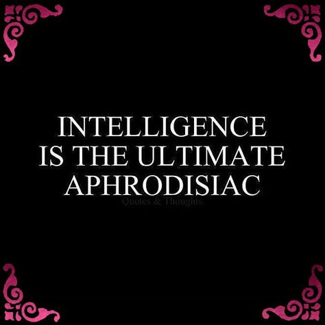 Intelligence is the ultimate aphrodisiac  #intelligence #aphrodisiac Intelligence Is Attractive, Attracted To Intelligence, Dirty Mind, Healthy Relationships, Writing Prompts, Life Quotes, Mindfulness, Writing, Collage