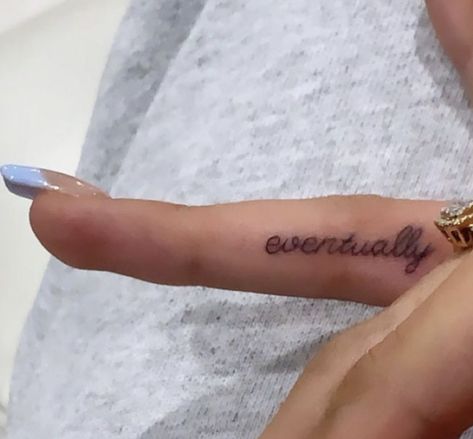 “eventually” finger tattoo Finger Tattoo, Small Tattoo, Who Knows, Tattoos