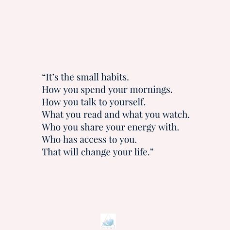 "It’s the small habits. How you spend your mornings. How you talk to yourself. What you read and what you watch. Who you share your energy with. Who has access to you. That will change your life." ~Michael Tonge Small Changes Quotes, Quotes About Good Habits, Daily Habits Quotes, Spending Habits Quotes, Small Habits Quotes, Changing Habits Quotes, Michael Tonge Quotes, Quote About Habits, Its The Small Habits Quote