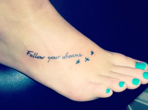 Follow your dreams Follow Your Dreams Tattoo, Dreams Tattoo, Foot Tattoo Quotes, Wörter Tattoos, Tattoos For Women Small Meaningful, Meaningful Tattoo Quotes, Tattoo Pictures, Shape Tattoo, Famous Tattoos