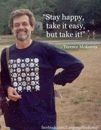 "Stay happy, take it easy, but take it!" [Terrence McKenna] Terrence Mckenna Quotes, Terrence Mckenna, Spirituality Journey, Trippy Quotes, Skin Fade Hairstyle, Terence Mckenna, Spiritual Awakening Quotes, The Doors Of Perception, Awakening Quotes