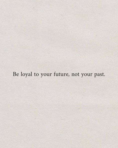 Be loyal to your future, not your past. #inspirational #dailyreminder #quotes #motivational #inspo #aesthetic #instagood #pinterestinspo Goodbye Past Quotes, Letting Go Of The Past Aesthetic, Leaving You In The Past Quotes, Be Loyal To Your Future Not Your Past, Future Quotes Aesthetic, Quotes About Forgetting The Past, Dont Dwell On The Past Quotes, Quotes For The Past, Past Future Quotes