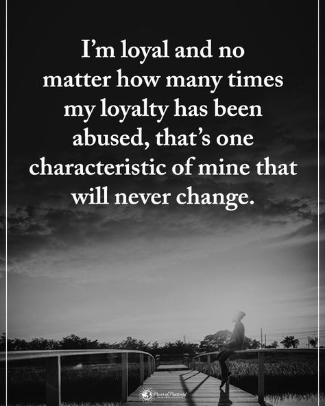 Type YES if you agree. I'm loyal and no matter how many times my loyalty has been abused, that's one characteristic of mine that will… Feelings Change Quotes, Loyalty Quotes, Patience Quotes, Simple Love Quotes, Word Of Advice, Power Of Positivity, Never Change, Truth Quotes, Sweet Words