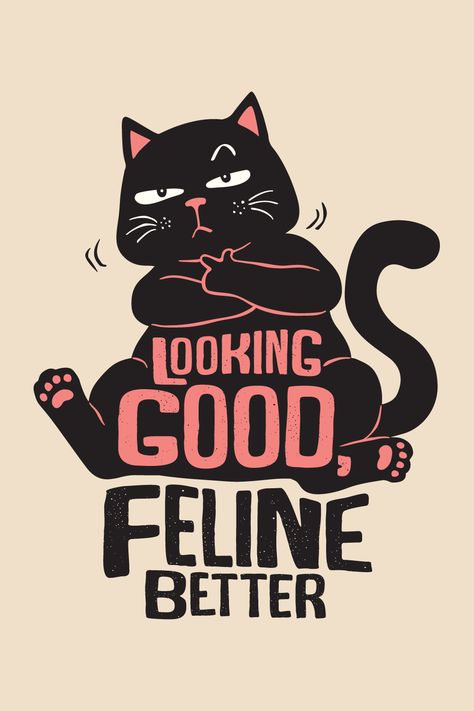 Looking good feline better, Cat Lover. Perfect gift for every cat lover Man With Cat Aesthetic, Cat Slogan, Cat Design Art, Crazy Cats Cards, Black Cat Humor, Tshirt Printing Business, Cat Pun, Cat Graphic Design, Funniest Cat