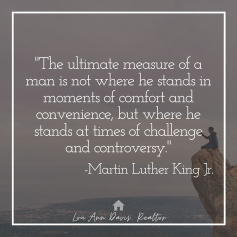 True character is shown in times of adversity.  "The ultimate measure of a man is not where he stands in moments of comfort and convenience, but where he stands at times of challenge and controversy." -Martin Luther King Jr. #wordsofwisdom #martinlutherkingjrquote Inspiring Verses, Measure Of A Man, True Character, Of Challenge, Wednesday Wisdom, Bullet Journal Writing, Berkshire Hathaway, King Jr, Martin Luther King Jr