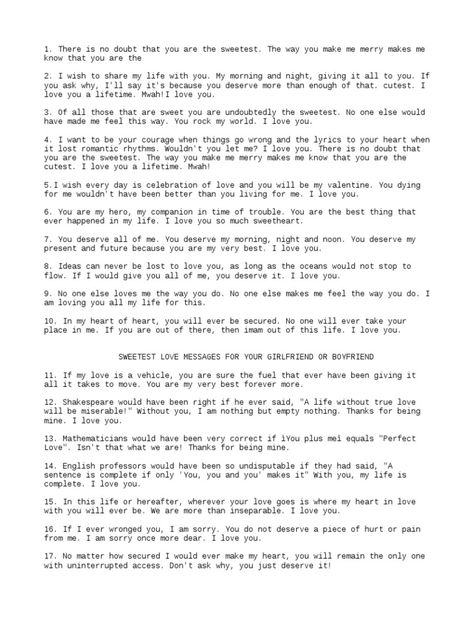 The document contains a collection of sweet love messages expressing affection, appreciation and longing between romantic partners. Many of the messages emphasize how much happier and complete one's life is because of their partner, and that their partner is the best and most important thing that has ever happened to them. They wish for their partner to have a good day/night and say they love and miss them. Loving You Quotes For Her Romantic, Sweet Romantic Message For Her, Love Letters To Your Wife, Love Text For Him Messages Romantic, Sweet Romantic Love Messages For Her, Loving You Quotes For Her, Sweet Text Messages To Her, Sweet Love Message For Her, Sweet Messages For Girlfriend