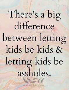 Don't raise little assholes! Please! Parents Quotes, Parenting Quotes, Mom Quotes, Quotes For Kids, Good Advice, Great Quotes, True Quotes, Wise Words, Favorite Quotes