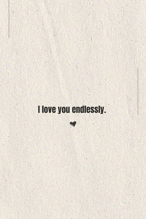 I love you endlessly. 🖤 love quote for her Love You Endlessly Quotes, I Love You Endlessly Quotes, I Love You Endlessly, Quote For Her, Endless Love Quotes, Darling Quotes, Discreet Tattoos, I Love You Quotes, Love Quotes For Her