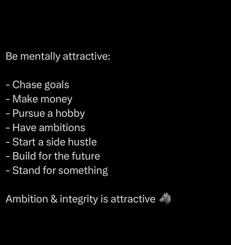 Be mentally attractive. It’s not just about looks or material things, those fade. What really pulls people in is your mindset. A mind focused on growth, ambition, and integrity. That’s the kind of energy that people can’t ignore. When you’re chasing goals, building something real, and standing firm in your principles, people notice. You’re not just drifting through life, you’re creating a path. You’re not swayed by every trend or distraction, because you’ve got something bigger you... Mentally Attractive, Material Things, Sketchbook Drawings, Really Good Quotes, Business Mindset, Healthy Relationship, Healthy Relationship Advice, Skills To Learn, School Motivation