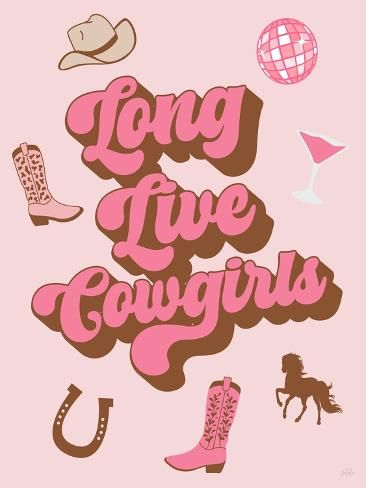 size: 12x9in Art Print: Long Live Cowgirls by Natalie Carpentieri : Long Love Cowgirl, Country Homescreen, Long Live Cowgirls Wallpaper, Pictures To Print For Room, Pink Country Aesthetic, Country Western Wallpaper Iphone, Morgan Wallen Poster, Retro Cowgirl Aesthetic, Yeehaw Aesthetic