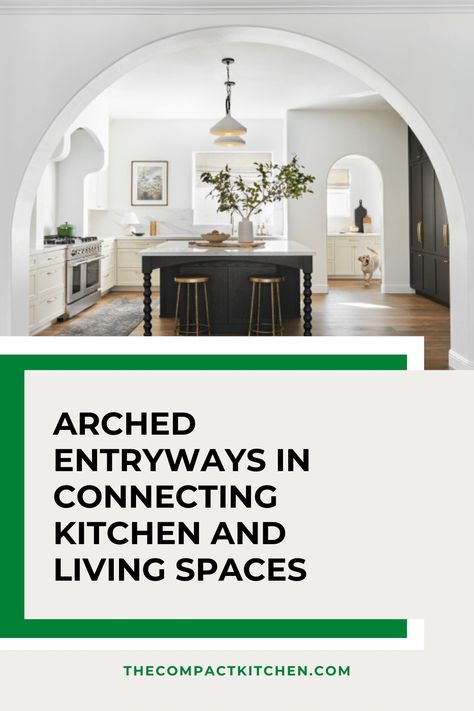 Graceful Transitions: The Benefits of Arched Entryways in Connecting Kitchen and Living Spaces - The Compact Kitchen Kitchen To Living Room Archway, Arch Into Living Room, Arch Between Kitchen And Dining, Arch Between Kitchen And Living Room, Arch Into Kitchen, Kitchen By Front Door Layout, Perception Aesthetic, Kitchen Archway Ideas, Kitchen With Arch