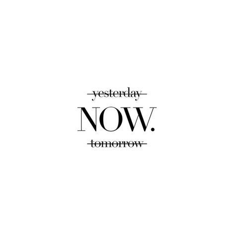 Why Not Now Quotes, Yesterday Today Tomorrow Tattoo, Live Today Tattoo, Yesterday Is History Tomorrow Is Mystery, Now Or Never Tattoo, Mysterious Quotes, Tomorrow Quotes, Tomorrow Is A Mystery, Be Present Quotes