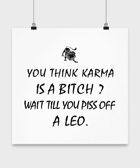 #Leo #Zodiac #Poster - Karma is a Bitch ? Piss off a Leo. #Leonian,#LeoZodiac,#LeoLove,#LeoGift.#LeoPoster. Leo Anger Quotes, All About Leo Women, Leo Zodiac Personality, Funny Leo Quotes, Leo As A Person, Leo Quotes Funny, Leo Woman Quotes, Leo Quotes Women, Leo Women Facts