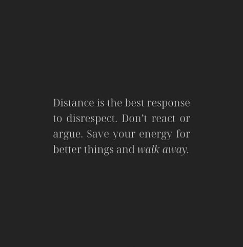 Distance Is My New Response, Distance Over Disrespect, Disrespect Quotes, Save Your Energy, Better Things, Save Yourself, No Response, Poetry, Good Things