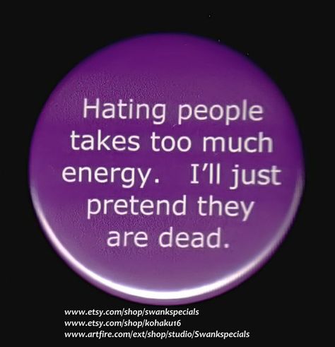 Hating people takes too much energy.   I'll just pretend they are dead.   by SwankSpecials Minion Words, Funky Shirts, Nerd Problems, Strong Words, Send In The Clowns, Hate People, Mood Wallpaper, Book Nerd Problems, Just Pretend