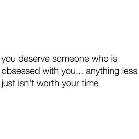 You deserve someone who is obsessed with you... anything less just isn't worth your time Obsessed With Me Quotes, Be Obsessed With Me, Ask Believe Receive, Goals Couple, Quotes About Love And Relationships, Obsessed With Me, Online Job, All Quotes, Positive Mind