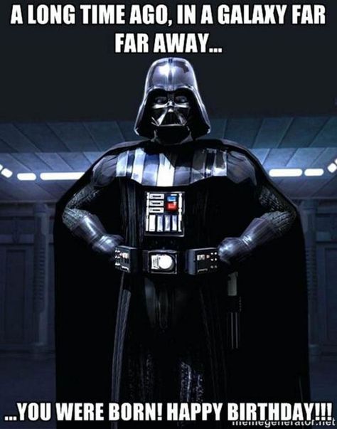 35 Star Wars Birthday Memes - "A long time ago, in a galaxy far far away...You were born! Happy birthday!!"