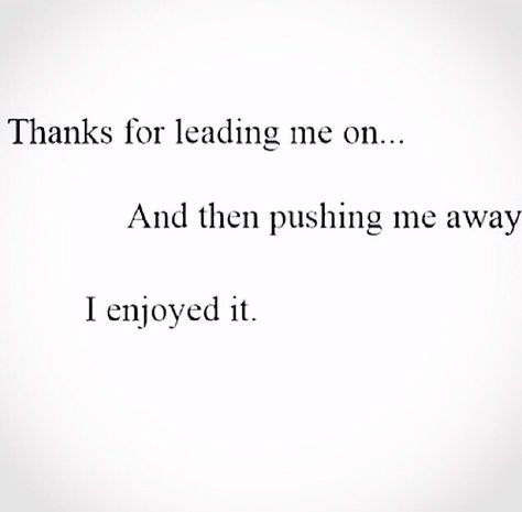 Leading me on Quotes About Being Left On Read, When He Leads You On Quotes, He Lead Me On, Lead Me On Quotes, He Led Me On Quotes, Being Lead On Quotes, He Led Me On, You Led Me On Quotes, He Left Me On Read