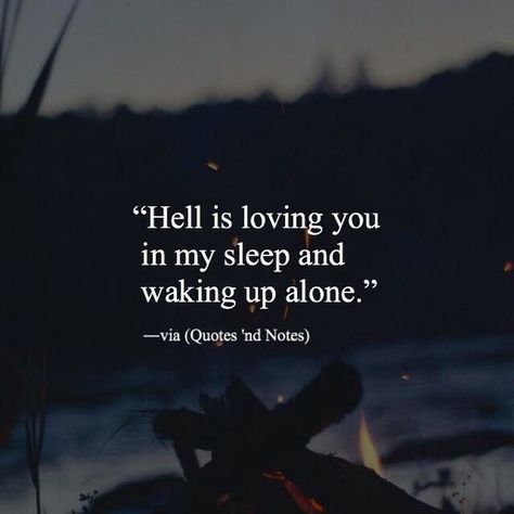 "Hell is loving you in my sleep and waking up alone." -via (Quotes 'nd Notes) Sleeping Alone, Quotes Relationship, Quotes By Genres, Loving You, Awesome Quotes, Life Thoughts, Love Relationship, Super Quotes, Sarcastic Quotes Funny