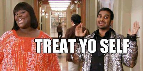 Treat Yo'self! - Aleteia Parks And Rec, Treat Yoself, Parks N Rec, Self Promotion, Love To Shop, Parks And Recreation, Mellow Yellow, Treat Yourself, Feel Better