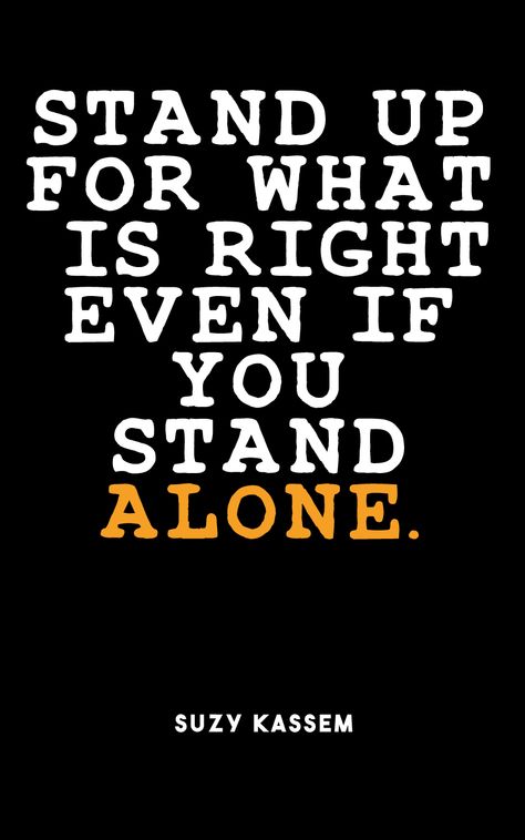 Stand Up For What Is Right Even If You Stand Alone Pictures, Photos, and Images for Facebook, Tumblr, Pinterest, and Twitter Standing For Whats Right Quotes, I Stand, Always Stand Up For What Is Right, Stand Up Quotes, Standing Up For Yourself Quotes, Annoying People Quotes, Stand Quotes, Courage Quotes, Standing Alone