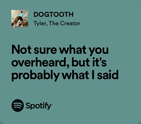 Spotify Lyrics Tyler The Creator, Tyler The Creator Lyrics, Deep Lyrics, New Lyrics, Meaningful Lyrics, Song Suggestions, Meant To Be Quotes, Senior Quotes, Character Quotes