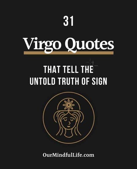 31 Virgo Quotes That Tell The Truth Of Virgo Personalities - OurMindfulLife.com / Perfectionists and possibly judgemental, these Virgo quotes reveal Virgo personality traits and Virgo facts. Virgo Female Facts, Virgo Quotes Funny, Virgo Women Quotes, Virgo Women Facts, Virgos Be Like, Virgo Quotes Facts Women, Funny Virgo Quotes Hilarious, Virgo Woman Traits, Virgo Strengths