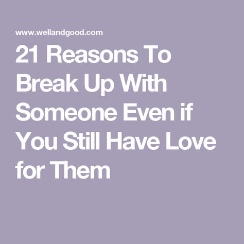 21 Reasons To Break Up With Someone Even if You Still Have Love for Them Should We Break Up Quotes, Should I Break Up With Him Quotes, How To Know Its Time To Break Up, What To Write In Your Journal To Move On, Reasons To End A Relationship, Breaking Up With Someone Who Still Loves You, How To Break Up With Your Girlfriend, Reasons To Be With Someone, Break Ups Moving On