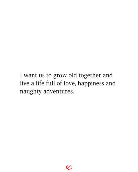 I Want The Old Us Back Quotes, Growing In A Relationship Quotes, I Want To Grow Old With You, Our Life Together Quotes, I Want To Grow Old With You Quotes, Grow Old With You, Grow Old With Me Quotes, Growing Together Quotes Relationships, Living Together Quotes