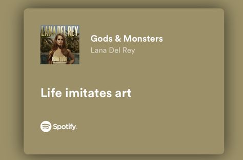 lana del rey, life imitates art , gods&monsters Lana Del Rey Life Imitates Art, Life Imitates Art Tattoo, Cause Life Imitates Art, Life Imitates Art, Green Academia, Art Diary, Lana Del Ray, Better Day, Theme Song