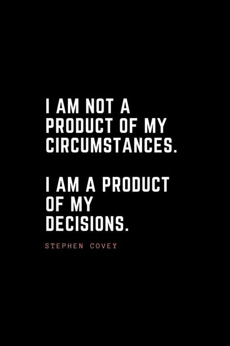 I Am Not A Product Of My Circumstances, 100 Inspirational Quotes, I Make My Own Decisions Quotes, Make Better Decisions Quotes, Self Decision Quotes, My Decision Quotes, Own Decisions Quotes, Stop Accepting The Bare Minimum Quotes, Quotes About Decisions