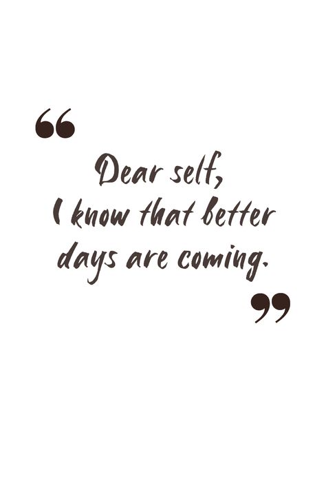 Better Days Are Coming Quotes, Better Days Quotes, Days Quotes, Describe Feelings, Better Days Are Coming, Words That Describe Feelings, Dear Self, Better Days, Better Day