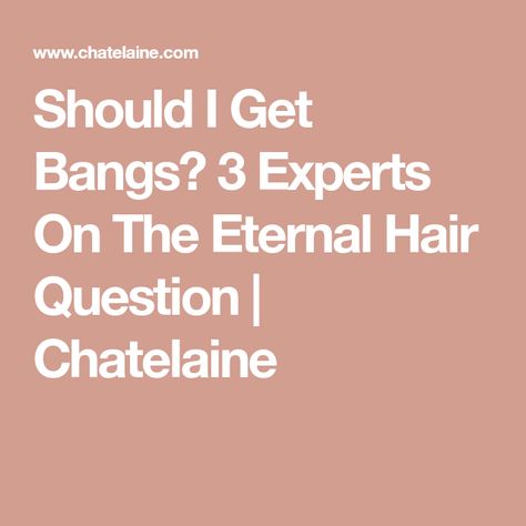 Should I Get Bangs? 3 Experts On The Eternal Hair Question | Chatelaine No Commitment Bangs, Bangs With Benefits, Should I Get Bangs, Klorane Dry Shampoo, Hair Questions, Heavy Fringe, Full Bangs, Baby Bangs, Styling Iron