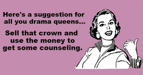 haha!  This made me laugh out loud! Humour, Drama Queen Quotes, Queen Quotes Funny, Family Issues Quotes, Couples Therapy Worksheets, Made Me Laugh, Fina Ord, Meant To Be Quotes, Drama Memes