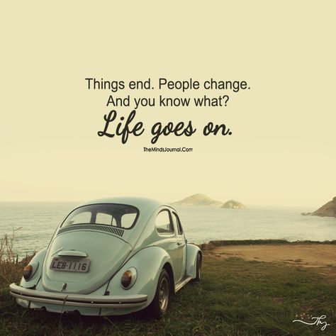 Life Goes On! - https://themindsjournal.com/life-goes-on/ People Change, Life Goes On, What Is Life About