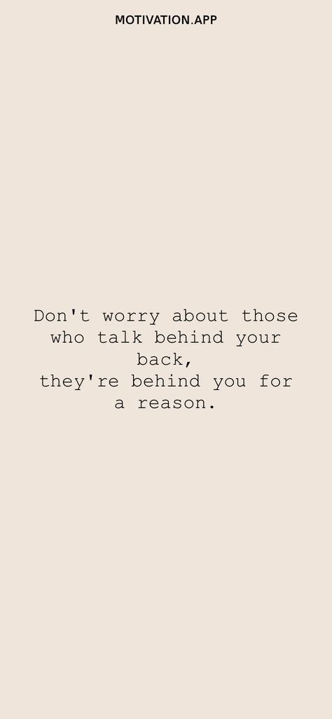 They Are Behind You For A Reason, Don’t Talk About Me Quotes, Let People Talk Behind Your Back, Dont Talk Behind My Back Quotes, When They Talk Behind Your Back, Quotes About Talking Behind Your Back, Let Them Talk Behind Your Back, Don't Come Back Quotes, Talk Behind My Back Quotes