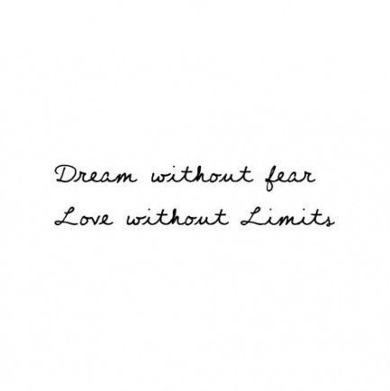 the words dream without fear love without limits written in black ink on a white background