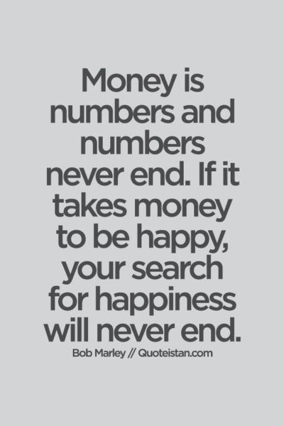 a quote that says money is numbers and numbers never end if it takes money to be happy