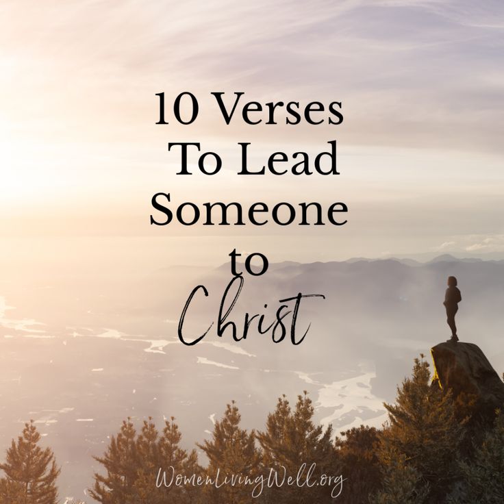 a person standing on top of a mountain with the words 10 verses to lead someone to christ