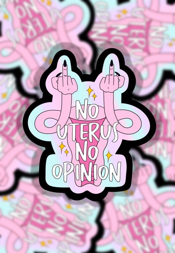 a pink sticker with the words no uterops no opinion on it, surrounded by doodles