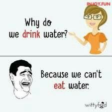 two signs with words that say, why do we drink water? because we can't eat water