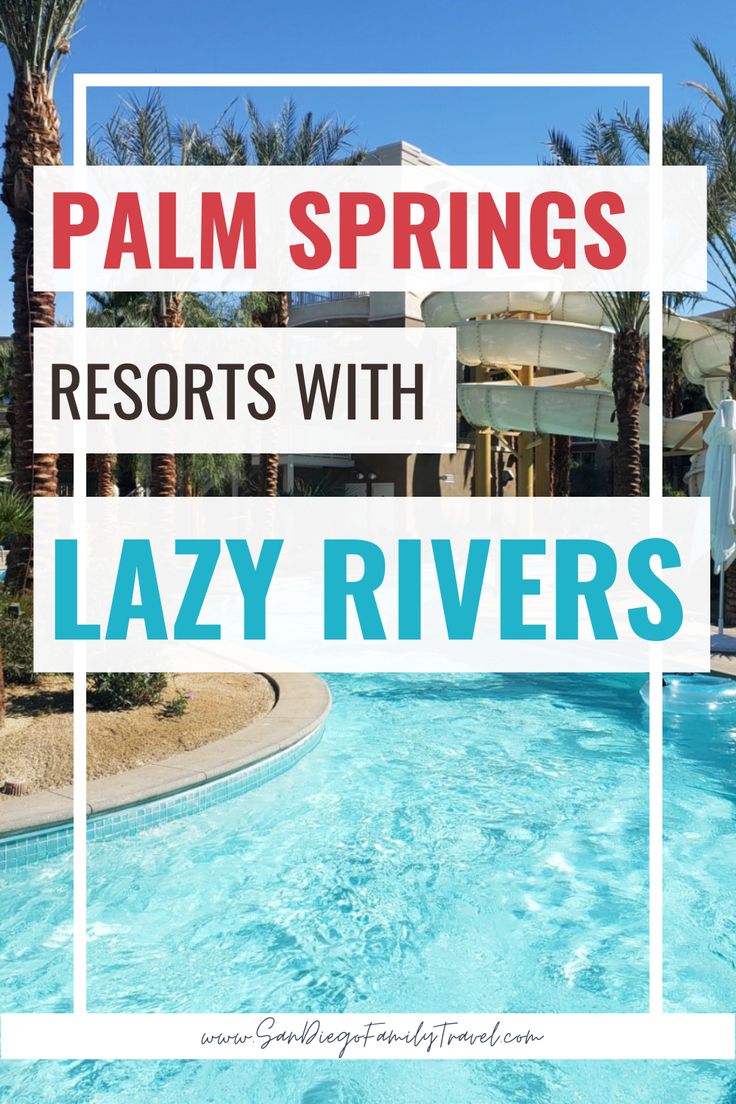 a pool with palm trees in the background and text overlay that reads palm springs resort with lazy rivers