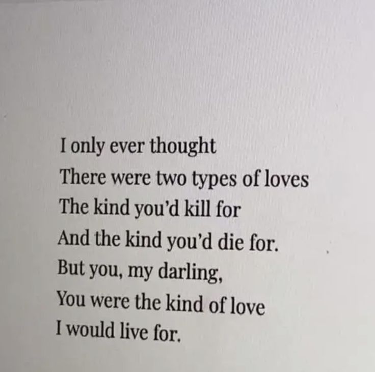 a poem written in black ink on white paper with the words, i only ever thought there were two types of loves