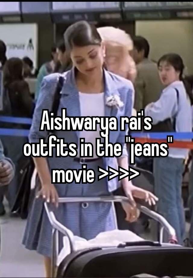 a woman pushing a luggage cart with the words ashwaru rai's outfits in the jeans movie > >